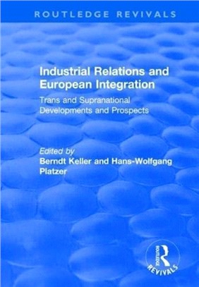 Industrial Relations and European Integration: Trans and Supranational Developments and Prospects：Trans and Supranational Developments and Prospects
