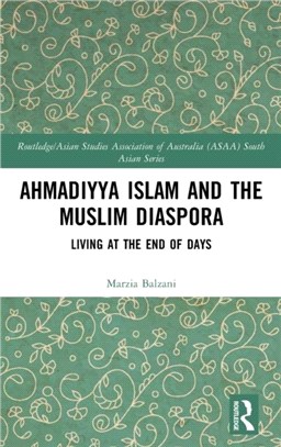 Ahmadiyya Islam and the Muslim Diaspora：Living at the End of Days