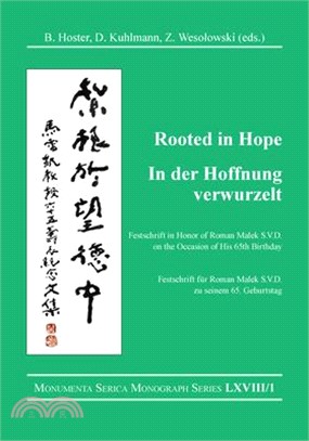 Rooted in Hope ― China ?Religion ?Christianity / In der Hoffnung verwurzelt:China ?Religion ?Christentum: Festschrift in Honor of / Festschrift f??Roman Malek S.V