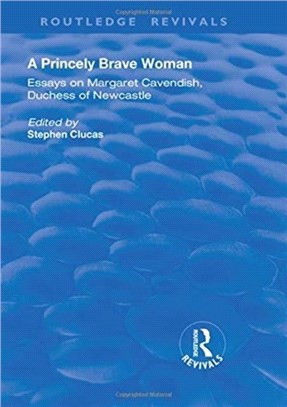 A Princely Brave Woman：Essays on Margaret Cavendish, Duchess of Newcastle