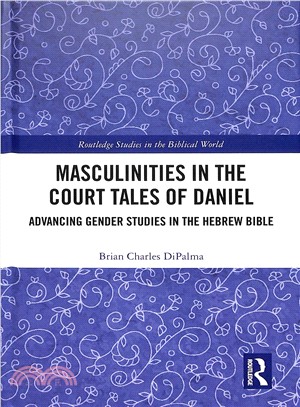 Masculinities in the Court Tales of Daniel ― Advancing Gender Studies in the Hebrew Bible