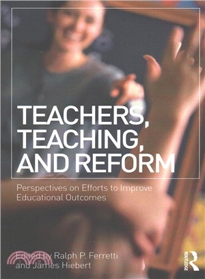 Teachers, Teaching, and Reform ─ Perspectives on Efforts to Improve Educational Outcomes