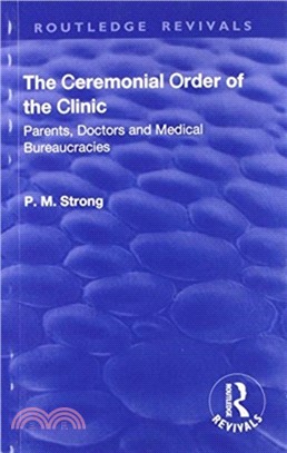 The Ceremonial Order of the Clinic：Parents, Doctors and Medical Bureaucracies