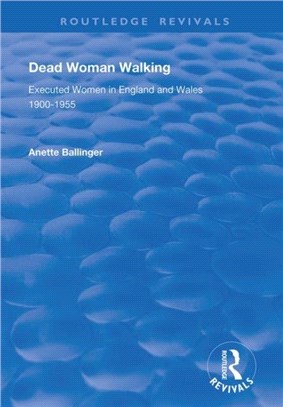 Dead Woman Walking：Executed Women in England and Wales, 1900-55