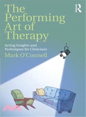 The Performing Art of Therapy ― Acting Insights and Techniques for Clinicians