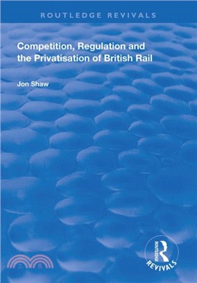 Competition, Regulation and the Privatisation of British Rail