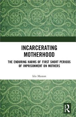 Incarcerating Motherhood ― The Enduring Harms of First Short Periods of Imprisonment on Mothers