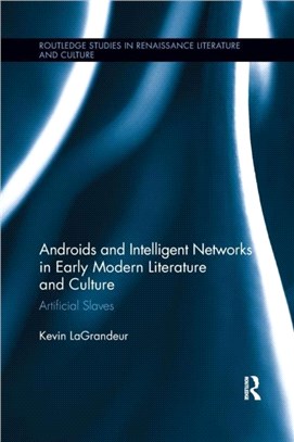 Androids And Intelligent Networks In Early Modern Literature And: Early Modern/Renaissance Literature
