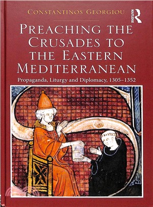 Preaching the Crusades to the Eastern Mediterranean ― Propaganda, Liturgy and Diplomacy 1305-1352