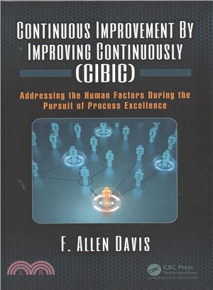 Continuous Improvement by Improving Continuously (CIBIC) ─ Addressing the Human Factors During the Pursuit of Process Excellence