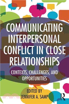 Communicating Interpersonal Conflict in Close Relationships ─ Contexts, Challenges, and Opportunities