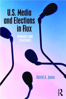 U.S. Media and Elections in Flux ─ Dynamics and Strategies