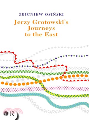 Jerzy Grotowski's Journeys to the East