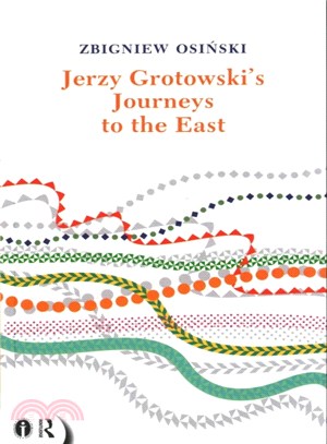 Jerzy Grotowski's Journeys to the East