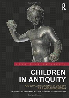 Children in Antiquity：Perspectives and Experiences of Childhood in the Ancient Mediterranean