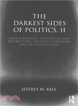 The Darkest Sides of Politics, II ─ State Terrorism, eapons of Mass Destruction,?Religious Extremism, and Organized Crime