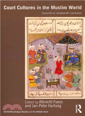 Court Cultures in the Muslim World ─ Seventh to Nineteenth Centuries