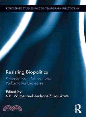 Resisting Biopolitics ─ Philosophical, Political, and Performative Strategies
