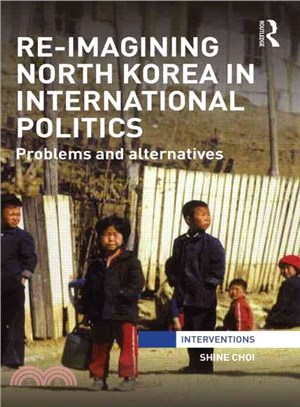 Re-imagining North Korea in International Politics ― Problems and Alternatives