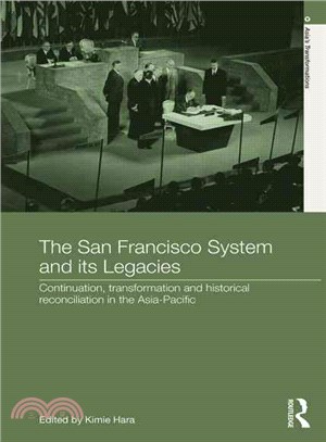 The San Francisco System and Its Legacies ─ Continuation, Transformation, and Historical Reconciliation in the Asia-Pacific