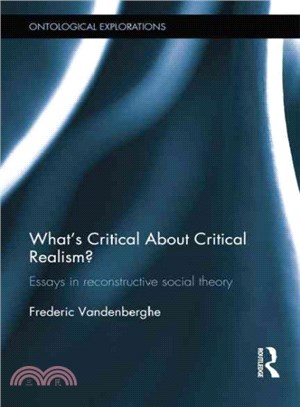 What's Critical About Critical Realism? ― Essays in Reconstructive Social Theory
