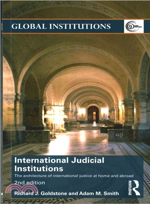 International Judicial Institutions ― The Architecture of International Justice at Home and Abroad