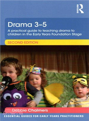 Drama 3 - 5 ― A Practical Guide to Teaching Drama to Children in the Early Years Foundation Stage