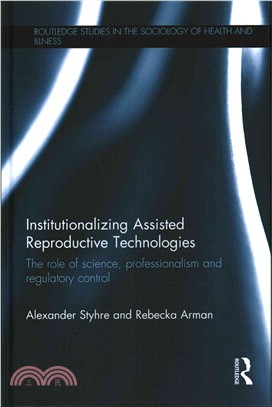 Institutionalizing Assisted Reproductive Technologies ─ The Role of Science, Professionalism,and Regulatory Control