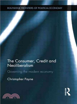 The Consumer, Credit and Neoliberalism ― Governing the Modern Economy