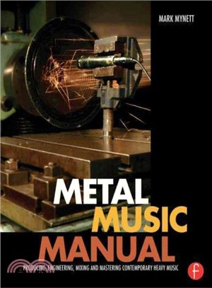 Metal Music Manual ─ Producing, Engineering, Mixing, and Mastering Contemporary Heavy Music