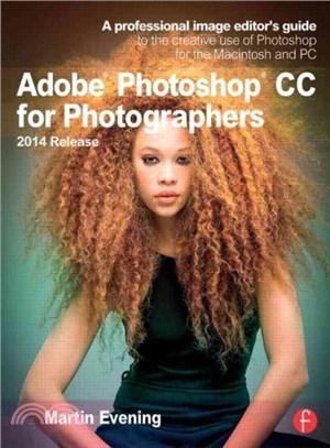 Adobe Photoshop CC for Photographers, 2014 Release ─ A Professional Image Editor's Guide to the Creative Use of Photoshop for the Macintosh and PC