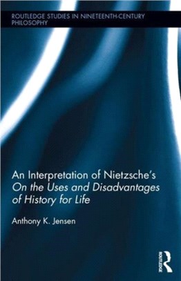 An Interpretation of Nietzsche's On the Uses and Disadvantage of History for Life