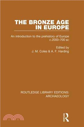 The Bronze Age in Europe：An Introduction to the Prehistory of Europe c.2000-700 B.C.