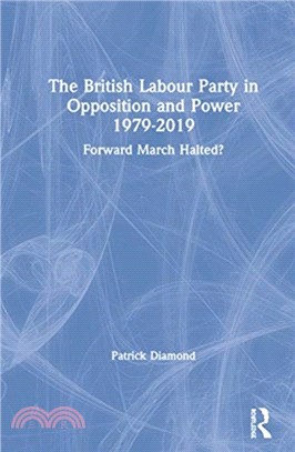 Forward March Halted? The British Labour Party in Opposition and Power: 1979-2019