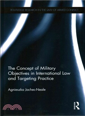 The Concept of Military Objectives in International Law and Targeting Practice