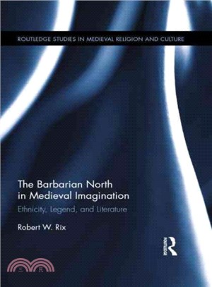 The Barbarian North in Medieval Imagination ─ Ethnicity, Legend, and Literature