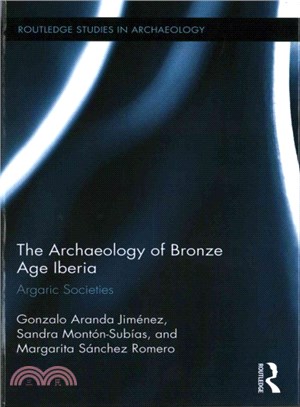The Archaeology of Bronze Age Iberia ─ Argaric Societies