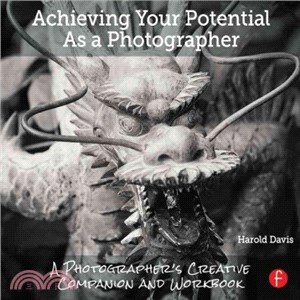 Achieving Your Potential As a Digital Photographer ─ A Photographer's Creative Companion and Workbook