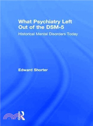 What Psychiatry Left Out of the DSM-5 ─ Historical Mental Disorders Today