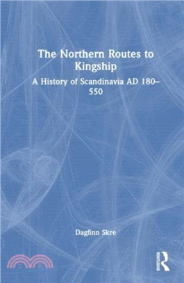 The Northern Route to Kingship：Scandinavia in the First Millennium AD