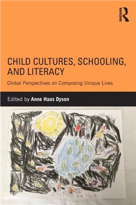 Child cultures, schooling, and literacy : global perspectives on composing unique lives /