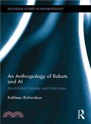 An Anthropology of Robots and AI ─ Annihilation Anxiety and Machines