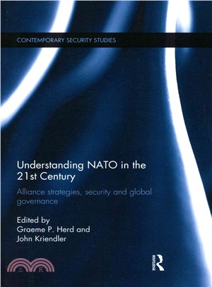 Understanding NATO in the 21st Century ─ Alliance Strategies, Security and Global Governance