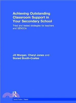 Achieving Outstanding Classroom Support in Your Secondary School ― Tried and Tested Strategies for Teachers and Sencos