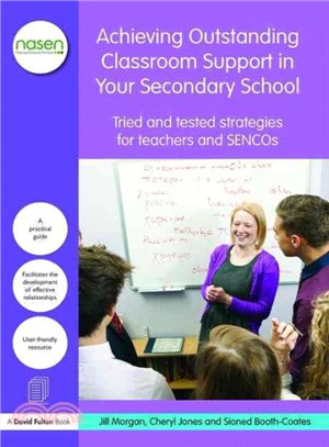 Achieving Outstanding Classroom Support in Your Secondary School ─ Tried and Tested Strategies for Teachers and Sencos