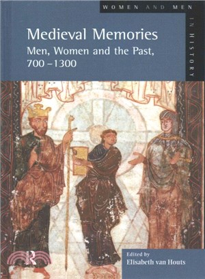 Medieval Memories ─ Men, Women and the Past, 700-1300