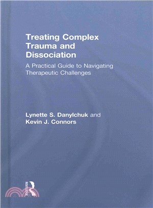 Treating Complex Trauma and Dissociation ― A Practical Guide to Navigating Therapeutic Challenges