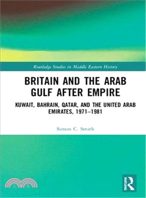 Britain and the Arab Gulf After Empire ― Kuwait, Bahrain, Qatar and the United Arab Emirates 1971-1981