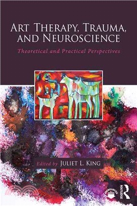 Art therapy, trauma, and neuroscience :  theoretical and practical perspectives /