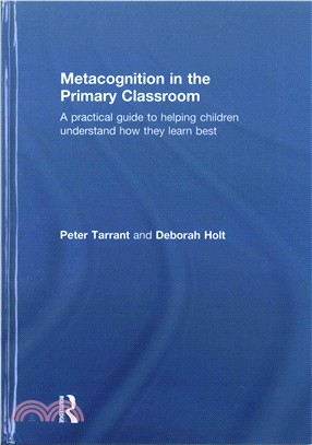 Metacognition in the primary classroom : a practical guide to helping children understand how they learn best /